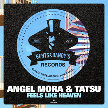 GENTS131 - Angel Mora & Tatsu - Feels Like Heaven EP
