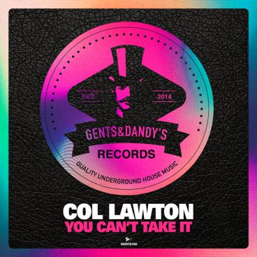 GENTS150 - Col Lawton - You Can't Take It EP